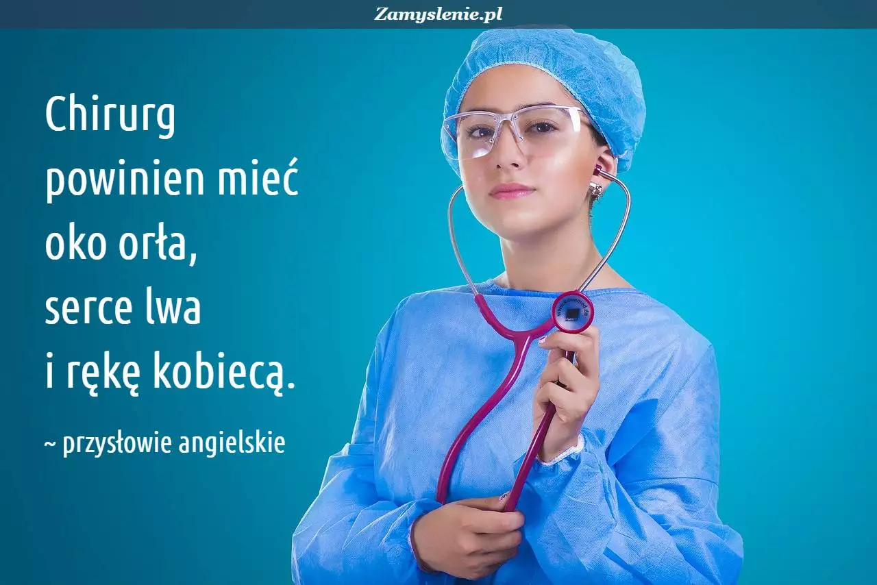 Obraz / mem do cytatu: Chirurg powinien mieć oko orła, serce lwa i rękę kobiecą.