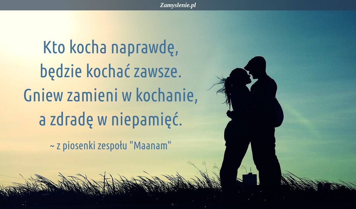 Kto Cię Kocha Ale To Ukrywa Samequizy Cytat: Kto kocha naprawdę, będzie kochać zawsze. Gniew zamieni w