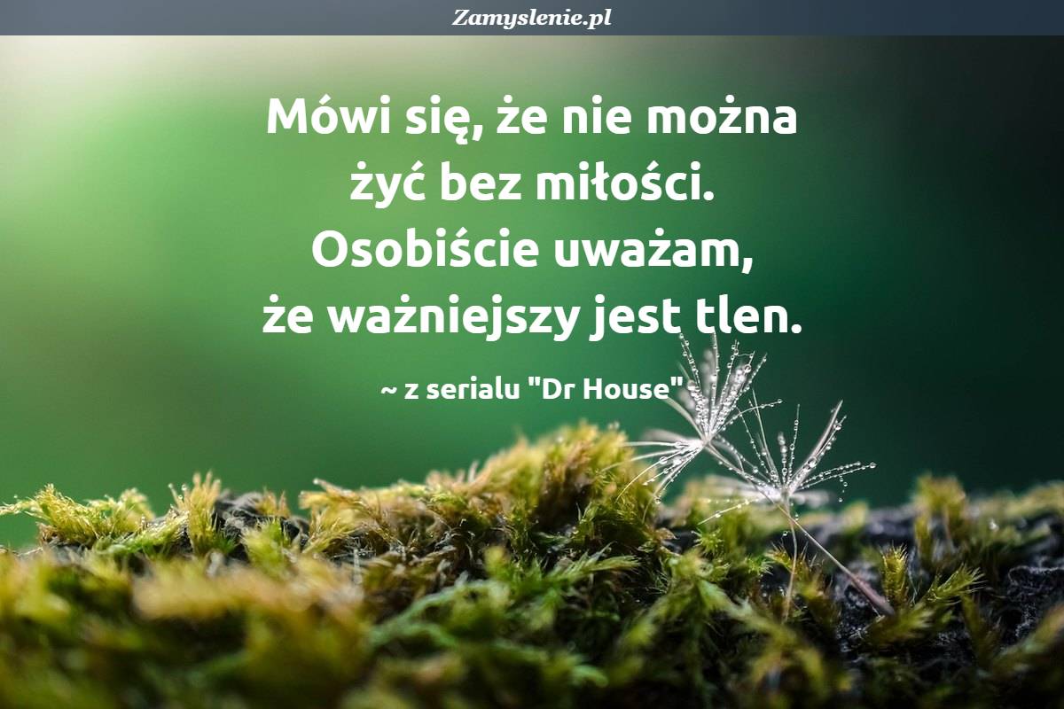 Uważam że Wiosny Jeszcze Nie Ma Ponieważ Cytat: Mówi się, że nie można żyć bez miłości. Osobiście uważam