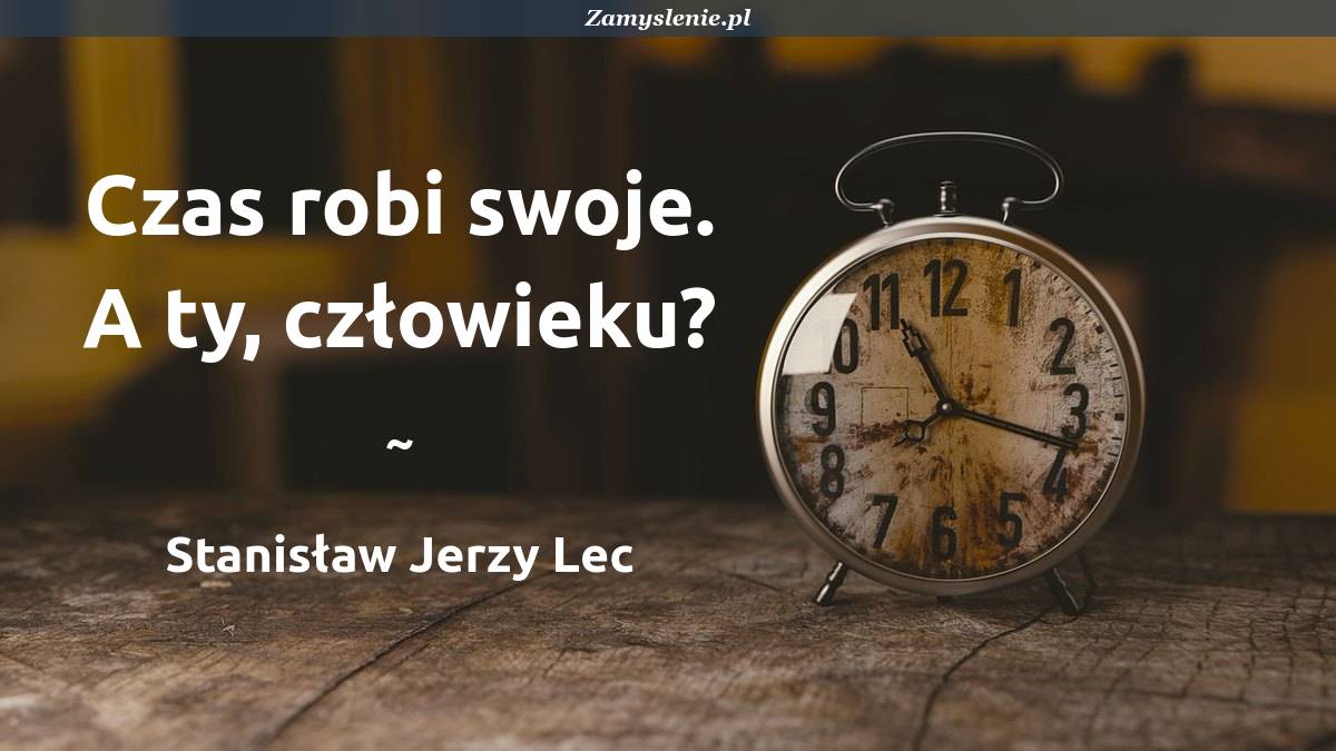 Czas I Przemijanie Cytaty Aforyzmy Przysłowia Zamysleniepl