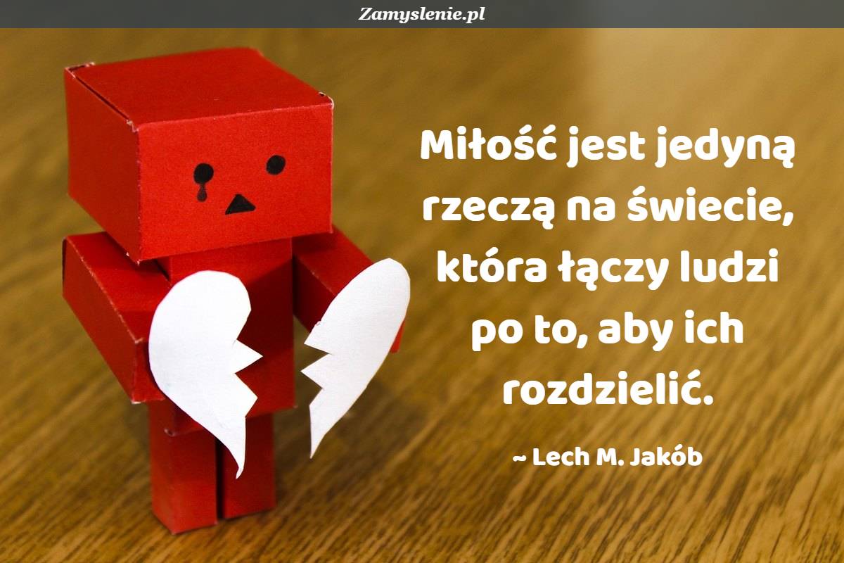 Miłość Jest Jak Spacer Podczas Drobniutkiego Deszczu Cytat: Miłość jest jedyną rzeczą na świecie, która łączy ludzi po
