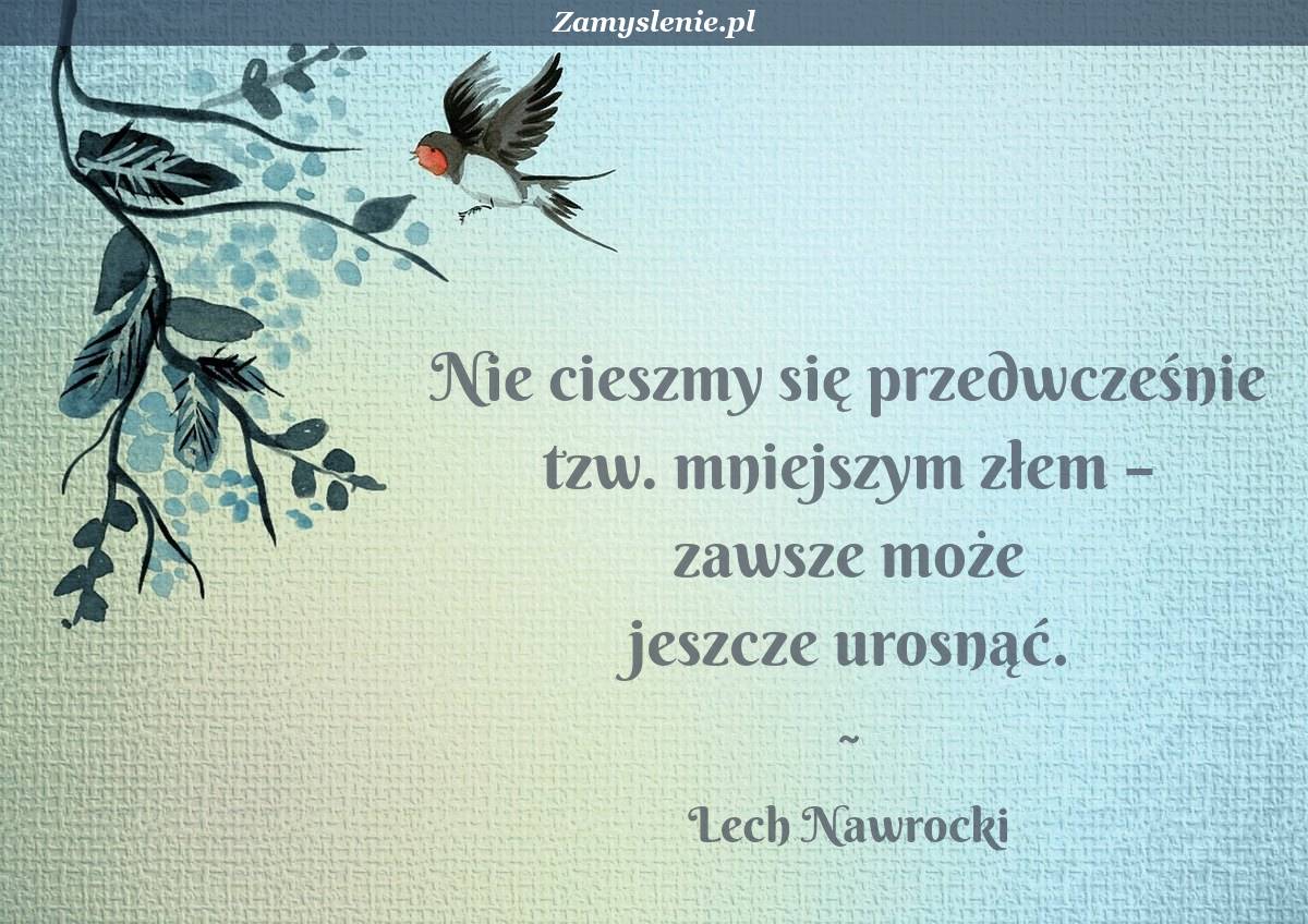 Obraz / mem do cytatu: Nie cieszmy się przedwcześnie tzw. mniejszym złem – zawsze może jeszcze urosnąć.